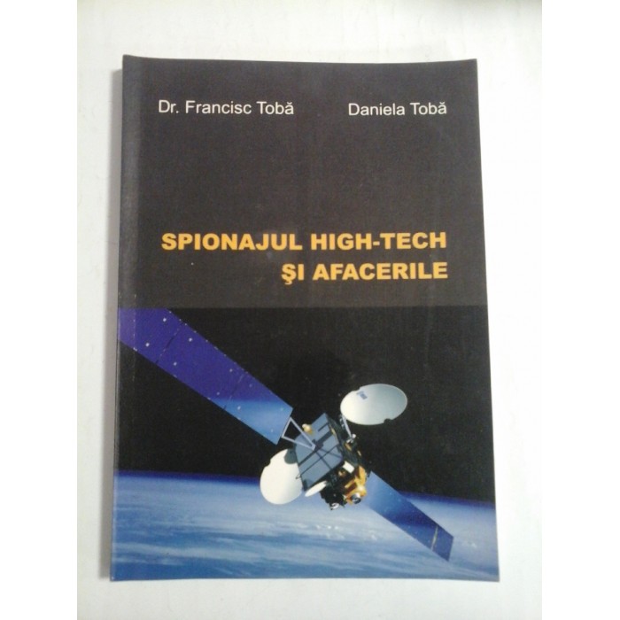 SPIONAJUL HIGH-TECH SI AFACERILOR - DR. FRANCISC TOBA, DANIELA TOBA
